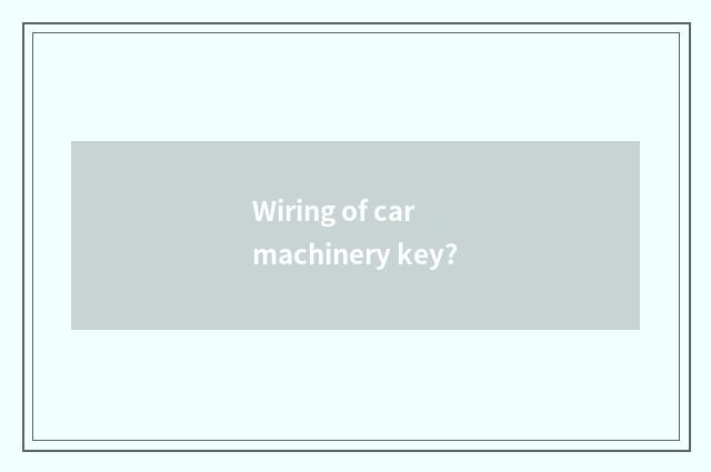 Wiring of car machinery key?
