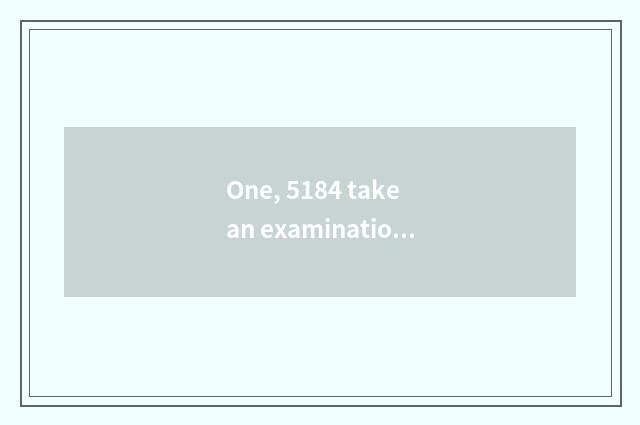 One, 5184 take an examination of a net oneself?