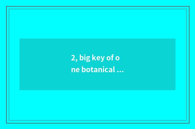 2, big key of one botanical exam?