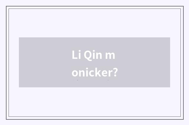 Li Qin monicker?
