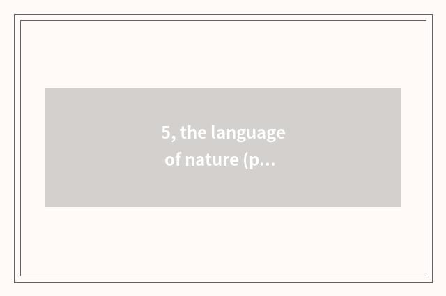 5, the language of nature (proverbial) ?