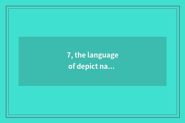 7, the language of depict nature?