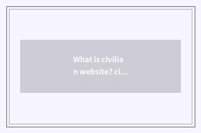 What is civilian website? civilian what distinction do website and classified we