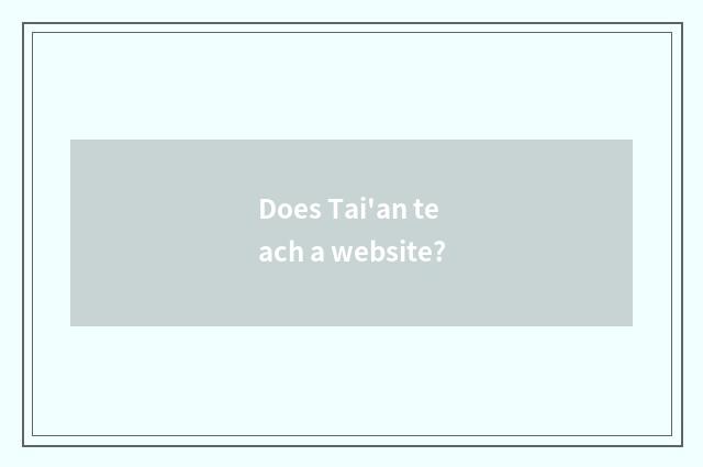 Does Tai'an teach a website?