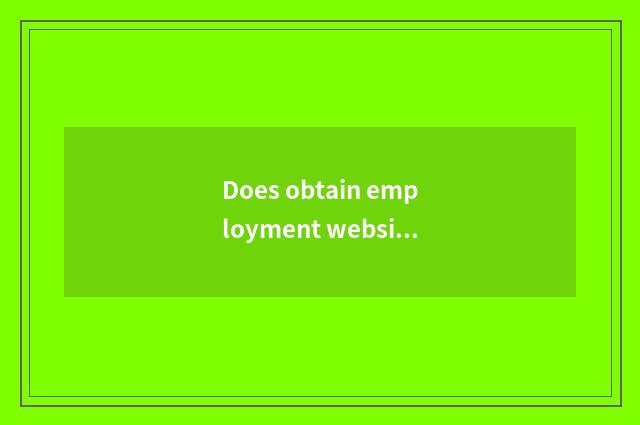 Does obtain employment website include?