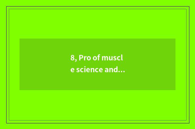 8, Pro of muscle science and technology introduces