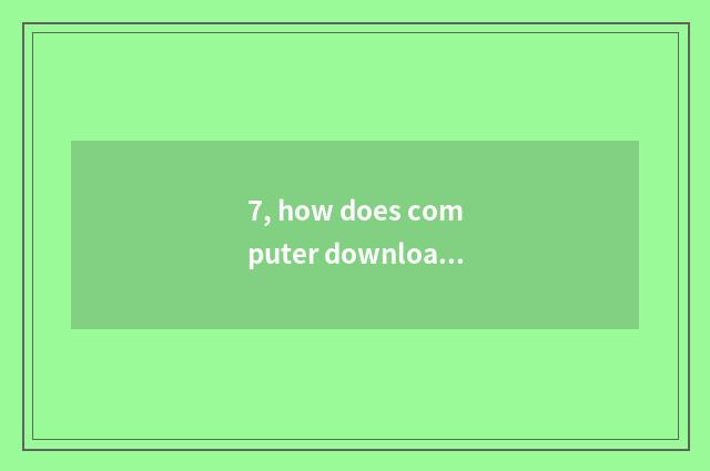 7, how does computer download stand-alone game?