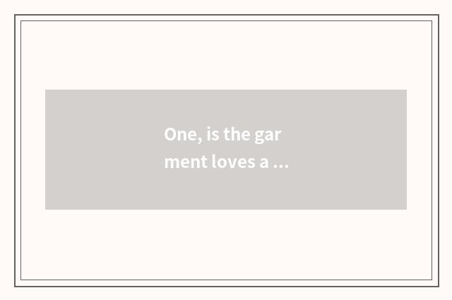 One, is the garment loves a group regular corporation?