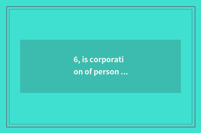 6, is corporation of person of outstanding ability of big horizontal musical ins