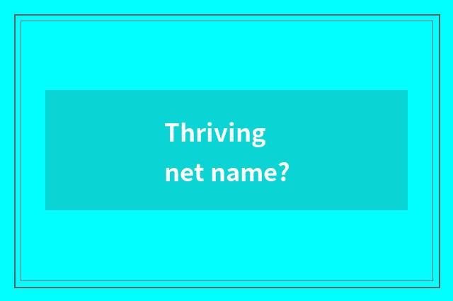 Thriving net name?