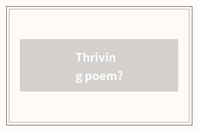 Thriving poem?