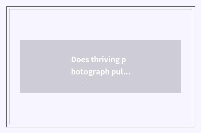 Does thriving photograph pull a meaning?