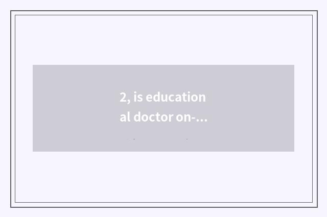 2, is educational doctor on-the-job doctor?