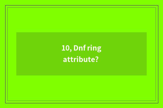 10, Dnf ring attribute?
