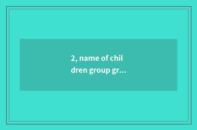 2, name of children group group?
