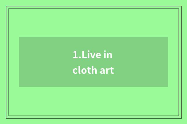 1.Live in cloth art