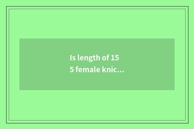 Is length of 155 female knickers recommended?