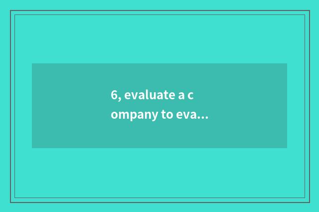 6, evaluate a company to evaluate a standard?
