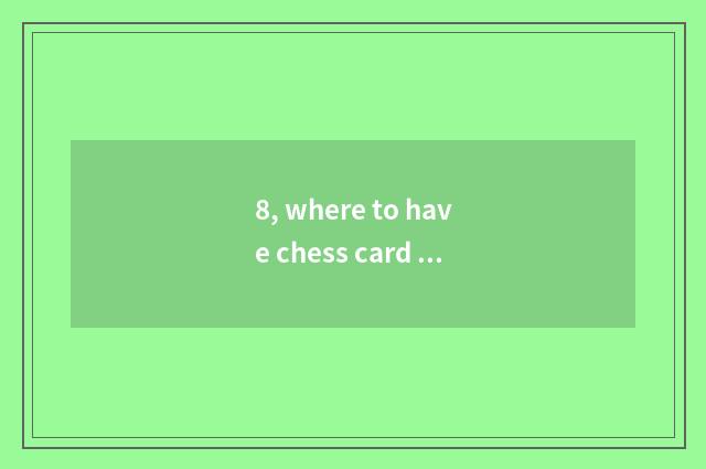 8, where to have chess card kind does game download?