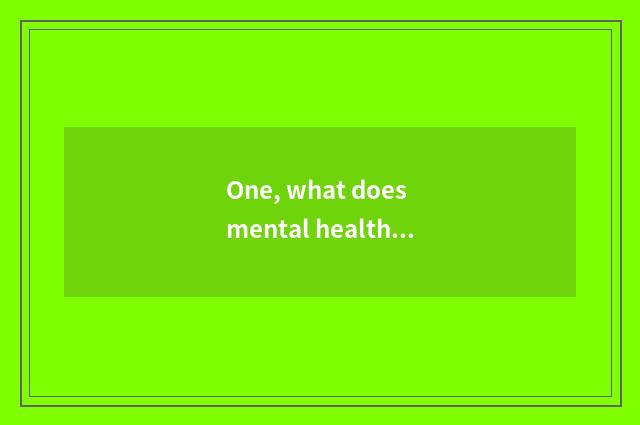 One, what does mental health bring into system of basic and public service to ne