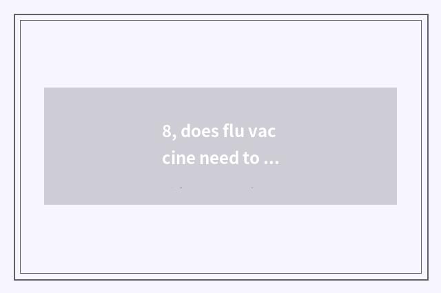 8, does flu vaccine need to hit?