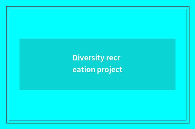 Diversity recreation project
