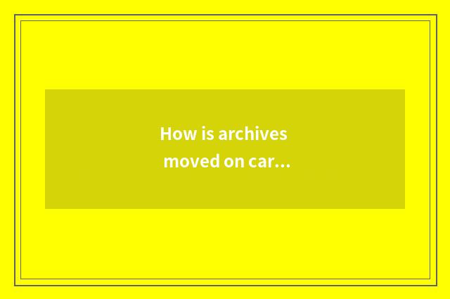 How is archives moved on car network?