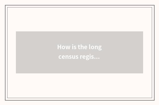 How is the long census register that control a county filled?