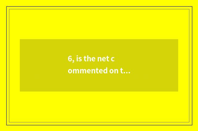 6, is the net commented on to write cate to comment on in the masses money earns
