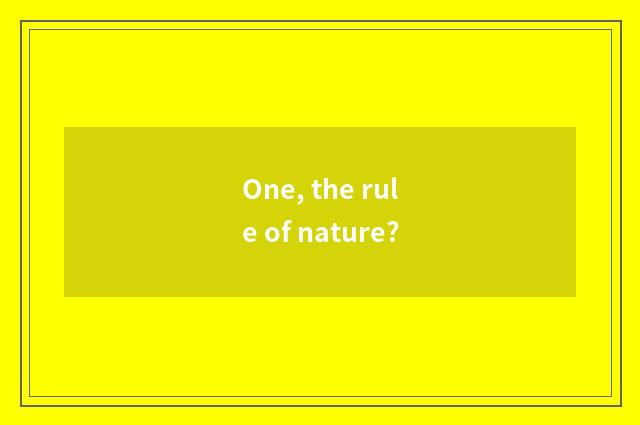 One, the rule of nature?