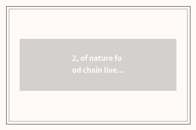 2, of nature food chain live method?