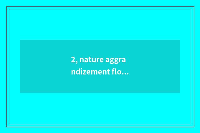 2, nature aggrandizement floor how?