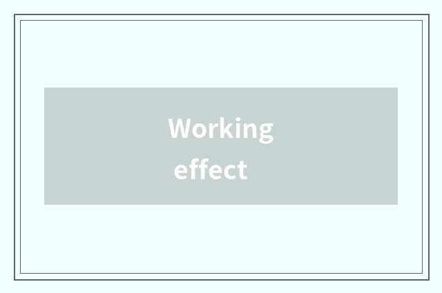 Working effect