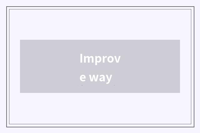 Improve way