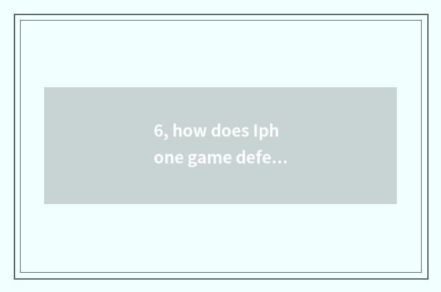 6, how does Iphone game defeat solution?