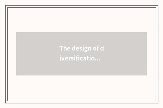 The design of diversification chooses