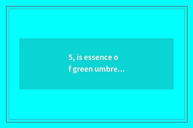 5, is essence of green umbrella floor oily how?