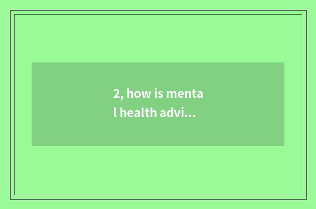 2, how is mental health advisory division taken an examination of?