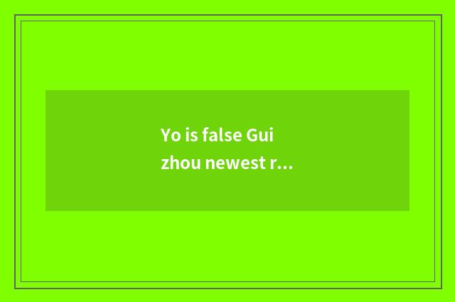 Yo is false Guizhou newest regulation?