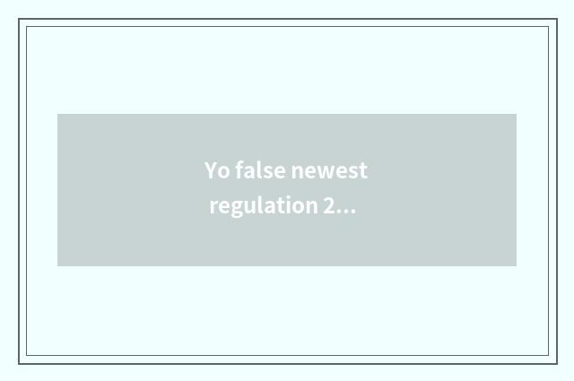 Yo false newest regulation 2022 Fujian?