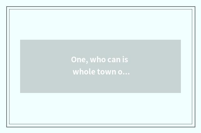 One, who can is whole town of the public praise below illustrate mad is the lott