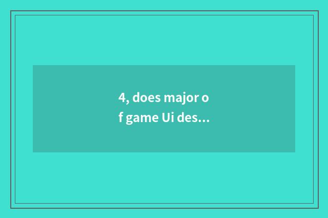 4, does major of game Ui design groom what does the school have?