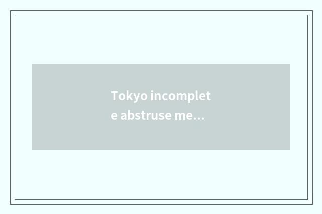 Tokyo incomplete abstruse meeting film?