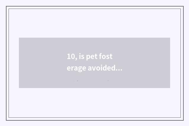 10, is pet fosterage avoided duty statement?