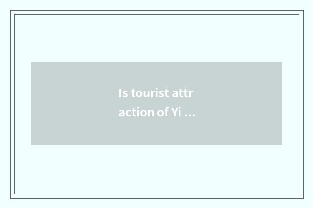 Is tourist attraction of Yi spring travel open?