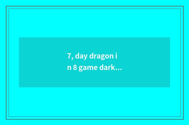 7, day dragon in 8 game dark implement how to upgrade? Day dragon 8 game?