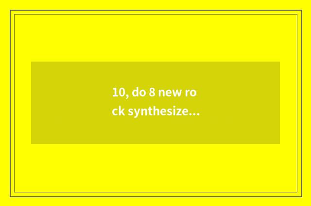 10, do 8 new rock synthesize day dragon?