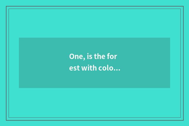 One, is the forest with colorful nature main content?