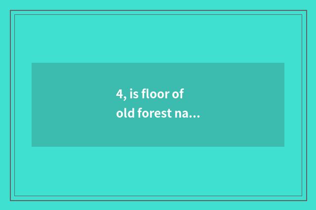 4, is floor of old forest nature a brand?