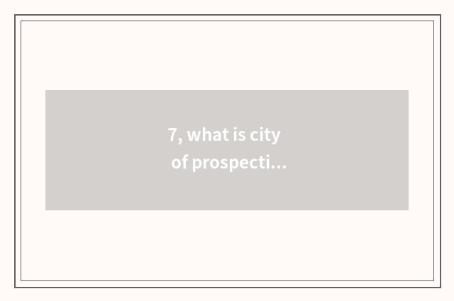 7, what is city of prospective science and technology?